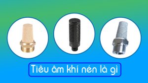 tiêu âm khí nén là gì vancongnghiephp