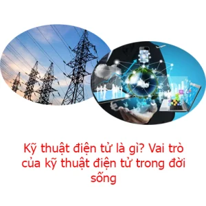 Vai trò của kỹ thuật điện tử trong đời sống