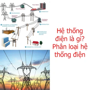 Hệ thống điện là gì? Phân loại hệ thống điện