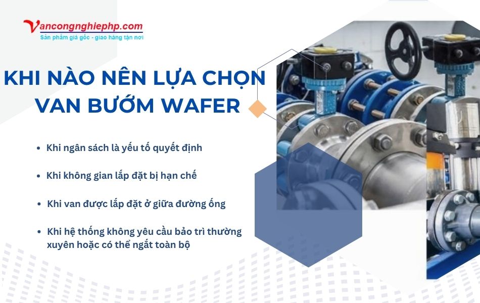 Van bướm wafer được ưu tiên lựa chọn trong các trường hợp nào?