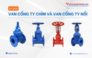 so sánh van cổng ty chìm và ty nổi