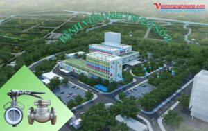 Cung cấp van bướm và van 1 chiều lá lật inox Wonil cho Dự án Bệnh viện Nhi Trung ương