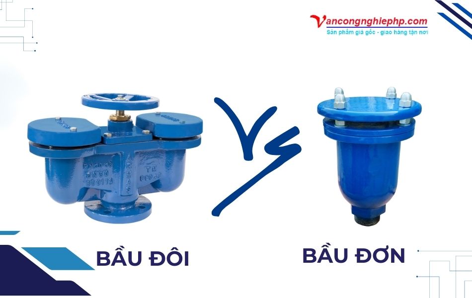 So sánh chi tiết van xả khí bầu đôi và bầu đơn