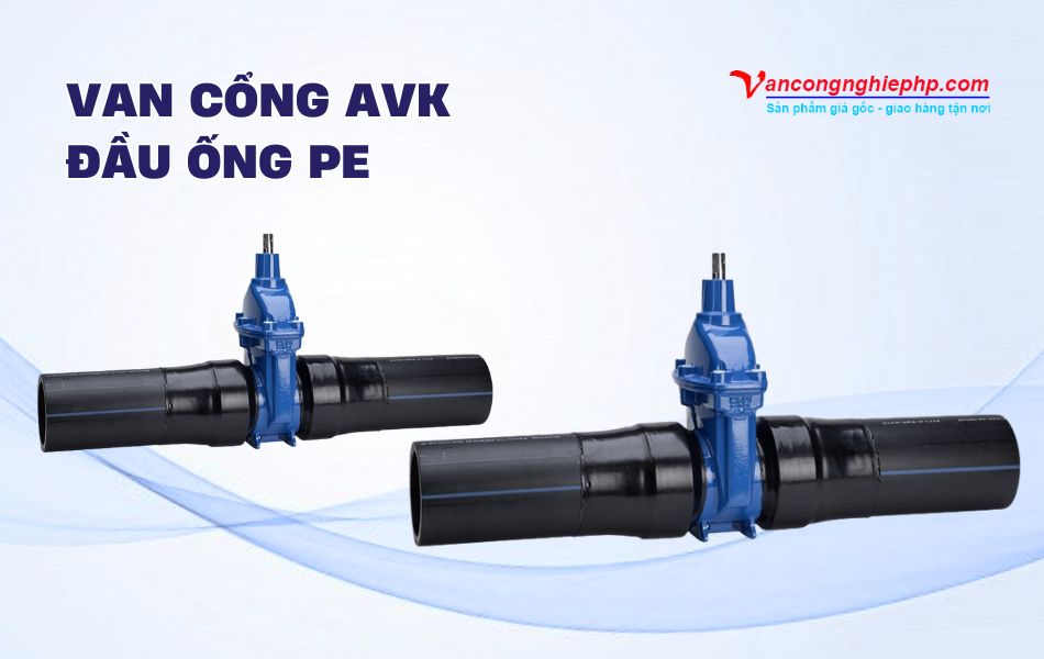 Các mẫu van cổng AVK kết nối với đầu ống PE